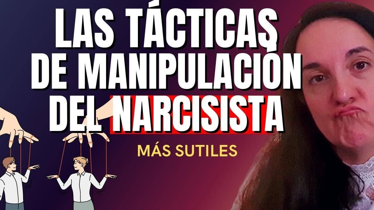Las 5+1 Tácticas de Manipulación del Narcisista más SUTILES